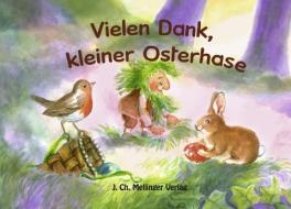 Melli, Tobi und ihre Freunde: Vielen Dank, kleiner Osterhase edito da Mellinger J.Ch. Verlag G