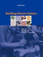 Building Electric Guitars di Martin Koch edito da Koch, Martin