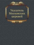 Ukazatel' Moskovskih Tserkvej di M Aleksandrovskij edito da Book On Demand Ltd.