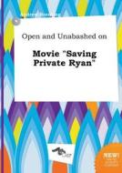Open and Unabashed on Movie Saving Private Ryan di Andrew Brenting edito da LIGHTNING SOURCE INC