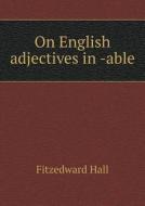On English Adjectives In -able di Fitzedward Hall edito da Book On Demand Ltd.