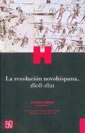 La Revolucion Novohispana, 1808-1821 di Antonio Annino edito da FONDO DE CULTURA ECONOMICA