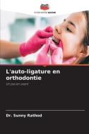 L'auto-ligature en orthodontie di Sunny Rathod edito da Editions Notre Savoir