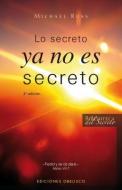 Lo Secreto Ya No Es Secreto: Pide, y No Hay Nada Que Tu No Puedas Ser, Hacer O Tener di Michael Russ edito da Obelisco