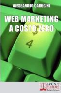 Ebook Web Marketing a Costo Zero. Sfruttare le Potenzialità della Rete per Promuovere il Tuo Business e Costruire la Tua Brand Reputation (Ebook Italiano - Anteprima Grati