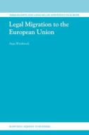 Legal Migration to the European Union di Anja Wiesbrock edito da BRILL ACADEMIC PUB