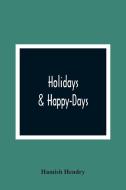 Holidays & Happy-Days di Hamish Hendry edito da Alpha Editions