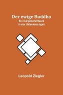 Der ewige Buddho di Leopold Ziegler edito da Alpha Editions