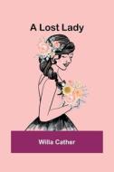 A Lost Lady di Willa Cather edito da ALPHA ED