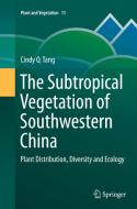 The Subtropical Vegetation of Southwestern China di Cindy Q. Tang edito da Springer