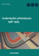 Uudenkylän yhteiskoulu 1961-1975 di Petri Haapa edito da Books on Demand