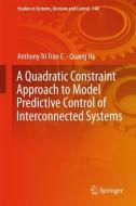 A Quadratic Constraint Approach to Model Predictive Control of Interconnected Systems di Quang Ha, Anthony Tri Tran C. edito da Springer Singapore