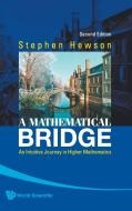 Mathematical Bridge, A: An Intuitive Journey In Higher Mathematics (2nd Edition) di Hewson Stephen Fletcher edito da World Scientific