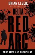 Delta Red Arc di Brian Leslie edito da True American Publishing