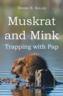Muskrat and Mink di Dennis H. Keller edito da Page Publishing, Inc.