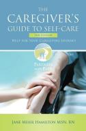 The Caregiver's Guide to Self-Care di Jane Meier Hamilton edito da Deborah Quick