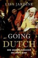 Going Dutch: How England Plundered Holland's Glory di Lisa Jardine edito da HarperTorch