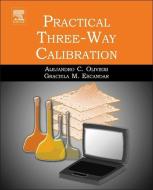 Practical Three-Way Calibration di Alejandro Olivieri, Graciela M. Escandar edito da Elsevier Science Publishing Co Inc