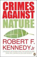 Crimes Against Nature di Robert F. Kennedy edito da Penguin Books Ltd