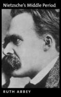 Nietzsche's Middle Period di Ruth Abbey edito da OXFORD UNIV PR