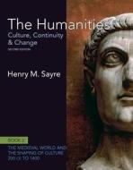 The Humanities: Culture, Continuity and Change, Book 2: 200 Ce to 1400 Plus New Myartslab with Etext -- Access Card Package di Henry M. Sayre edito da Pearson