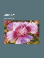 Audrey di Mary Johnston edito da General Books Llc