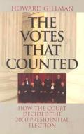 The Votes that Counted - How the Court Decided the 2000 President di Howard Gillman edito da University of Chicago Press