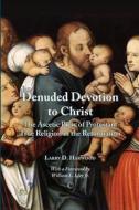 Denuded Devotion To Christ di Larry D. Harwood, William L. Isley edito da James Clarke & Co Ltd
