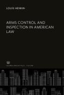 Arms Control and Inspection in American Law di Louis Henkin edito da Columbia University Press
