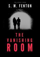 The Vanishing Room di S M Fenton edito da Lulu.com