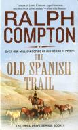 The Old Spanish Trail: The Trail Drive, Book 11 di Ralph Compton edito da ST MARTINS PR