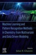 Machine Learning and Pattern Recognition Methods in Chemistry from Multivariate and Data Driven Modeling edito da ELSEVIER