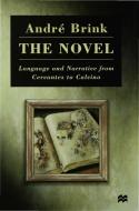 The Novel: Language and Narrative from Cervantes to Calvino di Andre Brink edito da PALGRAVE