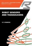 Robot sensors and transducers di S. R. Ruocco edito da Springer Netherlands