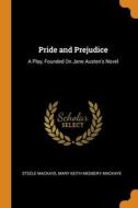 Pride And Prejudice di MACKAYE STEELE MACKAYE, MacKaye Mary Keith Medbery MacKaye edito da Franklin Classics