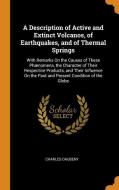 A Description Of Active And Extinct Volcanos, Of Earthquakes, And Of Thermal Springs di Charles Daubeny edito da Franklin Classics Trade Press