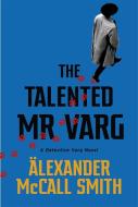 The Talented Mr Varg di Alexander McCall Smith edito da Little, Brown Book Group