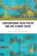 Contemporary Irish Poetry And The Climate Crisis di Andrew J. Auge, Eugene O'Brien edito da Taylor & Francis Ltd