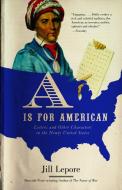 A is for American: Letters and Other Characters in the Newly United States di Jill Lepore edito da VINTAGE