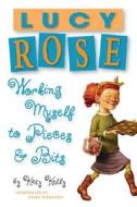 Lucy Rose: Working Myself to Pieces and Bits di Katy Kelly edito da Delacorte Press Books for Young Readers