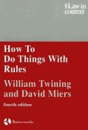 How To Do Things With Rules di William Twining, David R. Miers edito da Cambridge University Press