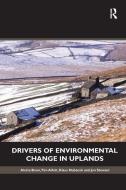 Drivers of Environmental Change in Uplands di Aletta Bonn, Klaus Hubacek, Tim Allott, Dr. Jon Stewart edito da Taylor & Francis Ltd