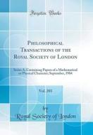 Philosophical Transactions of the Royal Society of London, Vol. 203: Series A, Containing Papers of a Mathematical or Physical Character; September, 1 di Royal Society of London edito da Forgotten Books
