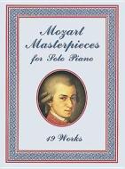 Mozart Masterpieces: 19 Works for Solo Piano di Wolfgang Amadeus Mozart, Classical Piano Sheet Music, Mozart edito da Dover Publications