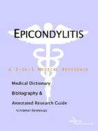 Epicondylitis - A Medical Dictionary, Bibliography, And Annotated Research Guide To Internet References di Icon Health Publications edito da Icon Group International