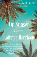 On Sunset di Kathryn Harrison edito da Knopf Doubleday Publishing Group