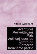 Aventures Merveilleuses Mais Authentiques Du Capitaine Corcoran Deuxieme Partie di Alfred Assollant edito da Bibliolife