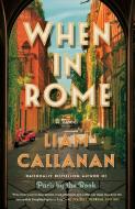 When in Rome di Liam Callanan edito da DUTTON BOOKS