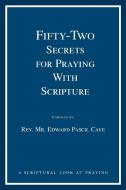 Fifty-Two Secrets for Praying with Scripture: A Scriptural Look at Praying di Edward Pascil Cave edito da AUTHORHOUSE