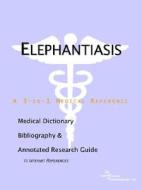 Elephantiasis - A Medical Dictionary, Bibliography, And Annotated Research Guide To Internet References di Icon Health Publications edito da Icon Group International